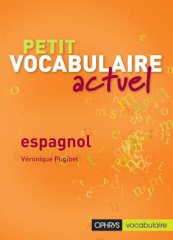 Couverture du livre « Petit vocabulaire actuel ; espagnol » de Pugibet Veronique aux éditions Ophrys