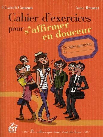 Couverture du livre « Cahier d'exercices pour s'affirmer en douceur » de Elisabeth Couzon et Anne Brunet aux éditions Esf