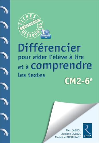 Couverture du livre « Différencier pour aider l'élève à lire et à comprendre les textes ; CM2, 6e » de Alex Cabrol et Jordane Cabrol et Christine Ducourant aux éditions Retz