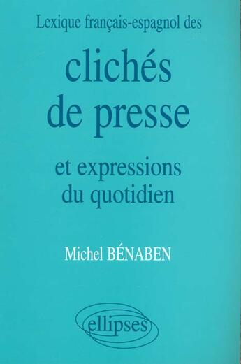 Couverture du livre « Lexique francais/espagnol des cliches de presse et expressions du quotidien » de Benaben Michel aux éditions Ellipses