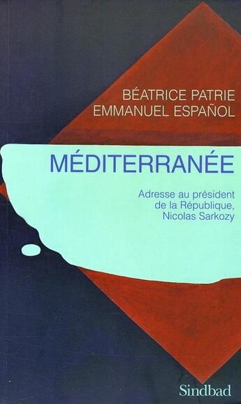 Couverture du livre « Méditerranée ; adresse au président de la république, Nicolas Sarkozy » de Beatrice Patrie et Emmanuel Espanol aux éditions Sindbad