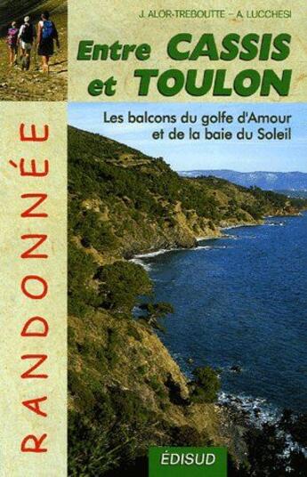 Couverture du livre « Entre Cassis et Toulon ; les balcons du golfe d'amour et de la baie du soleil » de Alexis Lucchesi aux éditions Edisud