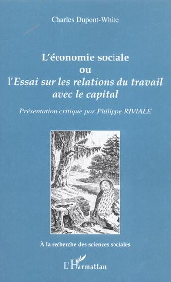 Couverture du livre « L'économie sociale : Essai sur les relations du travail avec le capital » de Charles Dupond-White aux éditions L'harmattan