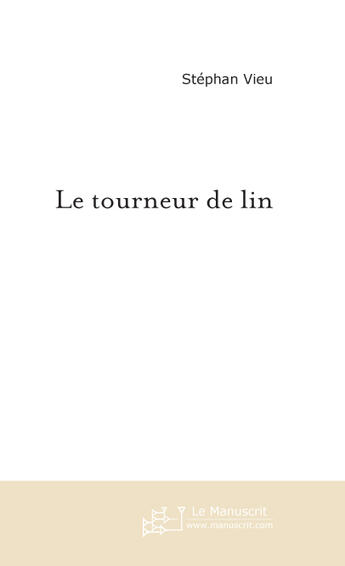 Couverture du livre « Le tourneur de lin » de Vieu-S aux éditions Le Manuscrit