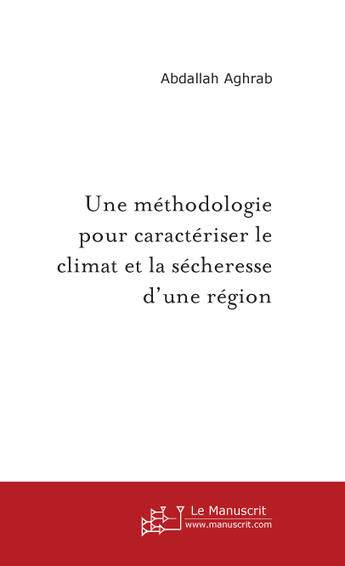 Couverture du livre « Une methodologie pour caracteriser le climat et la secheresse d'une region » de Abdallah Aghrab aux éditions Le Manuscrit