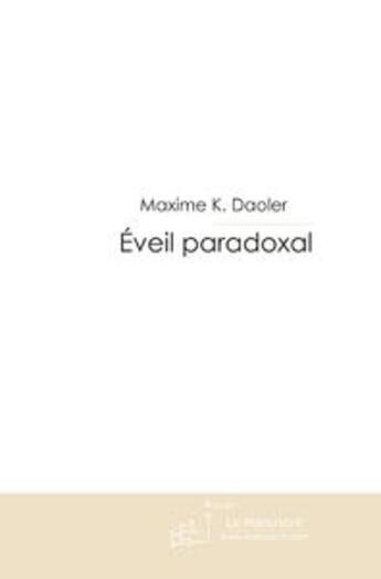 Couverture du livre « Éveil paradoxal » de Maxime K. Daoler aux éditions Le Manuscrit