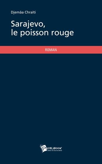 Couverture du livre « Sarajevo, le poisson rouge » de Djemaa Chraiti aux éditions Publibook