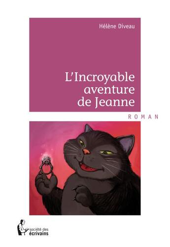 Couverture du livre « L'incroyable aventure de Jeanne » de Helene Diveau aux éditions Societe Des Ecrivains