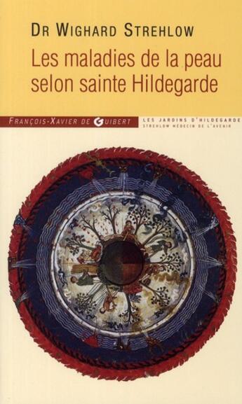 Couverture du livre « Les maladies de la peau selon sainte hildegarde » de Wighard Strehlow aux éditions Francois-xavier De Guibert