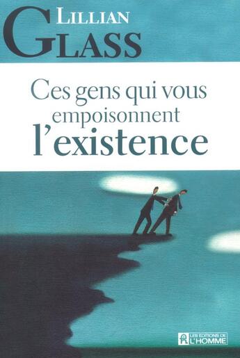 Couverture du livre « Ces gens empoisonnent existenc » de Lillian Glass aux éditions Editions De L'homme