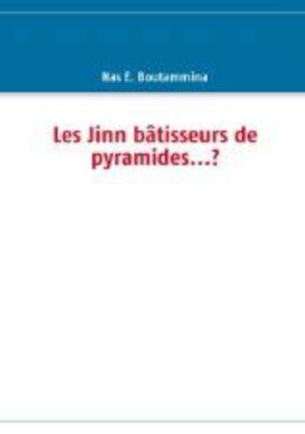 Couverture du livre « Les Jinn bâtisseurs de pyramides...? » de Nas E. Boutammina aux éditions Books On Demand