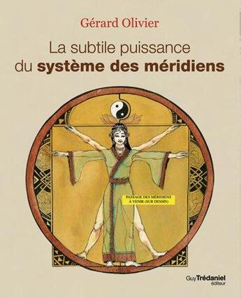 Couverture du livre « La subtile puissance du système des méridiens » de Gerard Olivier aux éditions Guy Trédaniel