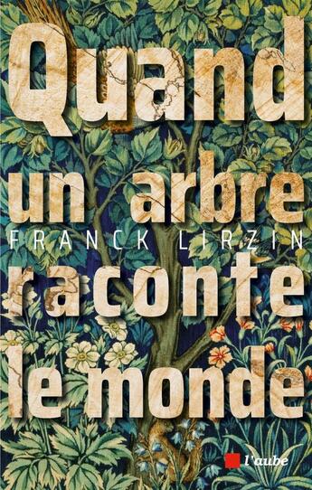 Couverture du livre « Quand un arbre raconte le monde » de Franck Lirzin aux éditions Editions De L'aube