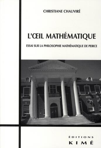 Couverture du livre « L'oeil mathématique ; essai sur la philosophie mathématique de Peirce » de Christiane Chauvire aux éditions Kime