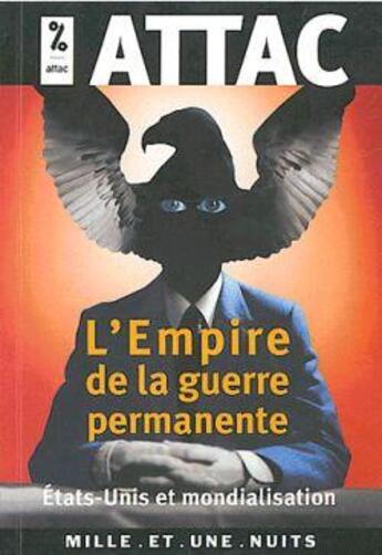 Couverture du livre « L'empire de la guerre permanente ; Etats-unis et mondialisation » de Attac aux éditions Mille Et Une Nuits