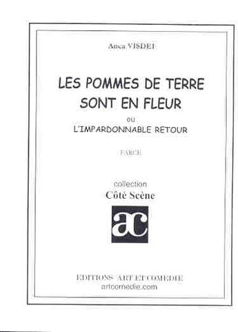 Couverture du livre « Les pommes de terre sont en fleur ; l'impardonnable retour » de Anca Visdei aux éditions Art Et Comedie