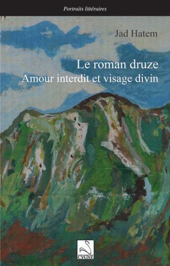 Couverture du livre « Le roman druze : amour interdit et visage divin » de Jad Hatem aux éditions Editions Du Cygne