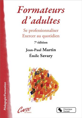 Couverture du livre « Formateur d'adultes ; se professionnaliser, se former au quotidien (6e édition) » de Jean-Paul Martin et Emile Savary aux éditions Chronique Sociale