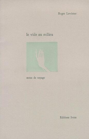 Couverture du livre « Le vide au milieu ; notes de voyage » de Roger Lewinter aux éditions Ivrea