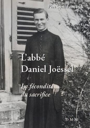 Couverture du livre « L'abbé Daniel Joessel : la fécondité du sacrifice » de Cyril Farwerck aux éditions Dominique Martin Morin