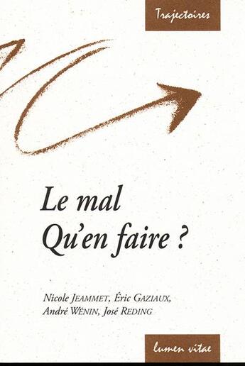 Couverture du livre « Le Mal : qu'en faire ? » de José Reding et Gaziaux Eric / Wenin Andre aux éditions Lumen Vitae