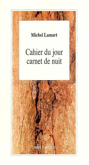 Couverture du livre « Cahier du jour carnet de nuit suivi de saisir la saison » de Michel Lamart aux éditions L'arbre A Paroles