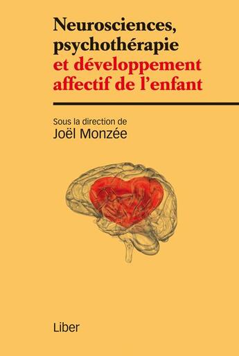 Couverture du livre « Neurosciences, psychothérapie et développement affectif de l'enfant » de Joel Monzee aux éditions Liber