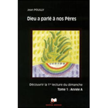 Couverture du livre « Dieu a parlé à nos pères ; année A t.1 » de Jean Pouilly aux éditions Artege