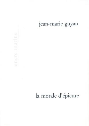 Couverture du livre « La morale d'epicure - et ses rapports avec les doctrines contemporaines » de Guyau/Gourinat aux éditions Encre Marine