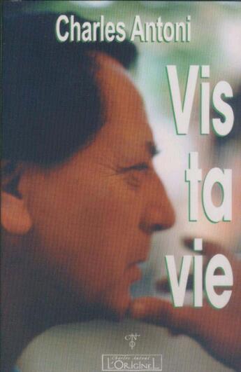 Couverture du livre « Vis ta vie » de Charles Antoni aux éditions L'originel Charles Antoni