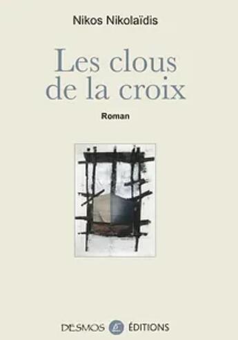 Couverture du livre « Les clous de la croix » de Nikos Nikolaidis aux éditions Desmos