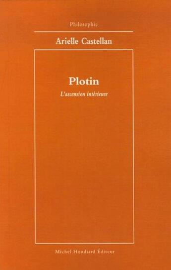 Couverture du livre « Plotin ; l'ascension intérieure » de Arielle Castellan aux éditions Michel Houdiard