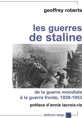 Couverture du livre « Les Guerres de Staline. De la Guerre mondiale à la Guerre froide » de Roberts Geoffrey aux éditions Delga