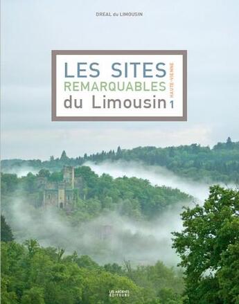 Couverture du livre « Les sites remarquables du Limousin t.1 ; Haute-Vienne » de  aux éditions Les Ardents Editeurs