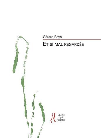 Couverture du livre « Et si mal regardée » de Gerard Bayo aux éditions L'herbe Qui Tremble