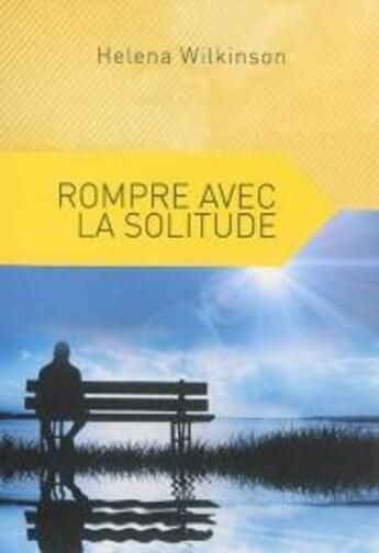 Couverture du livre « Rompre avec la solitude » de Helena Wilkinson aux éditions Ourania