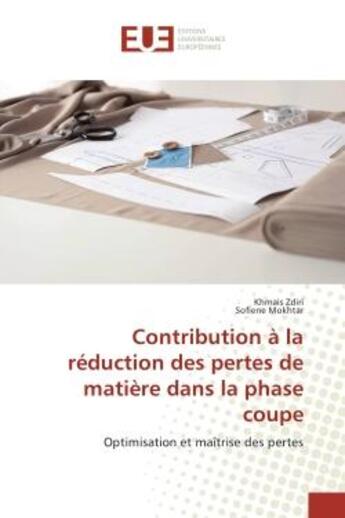 Couverture du livre « Contribution A la reduction des pertes de matiere dans la phase coupe : Optimisation et maîtrise des pertes » de Khmais Zdiri aux éditions Editions Universitaires Europeennes