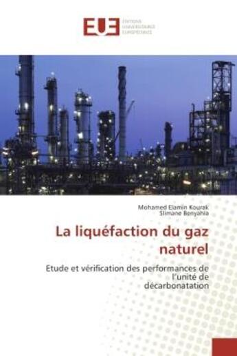 Couverture du livre « La liquefaction du gaz naturel - etude et verification des performances de l'unite de decarbonatatio » de Kourak Mohamed aux éditions Editions Universitaires Europeennes