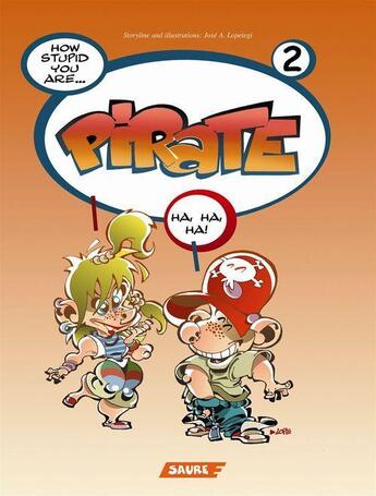 Couverture du livre « Tome 2 ; Pirate - Tome 2 - How stupid you are... Pirate » de Jose A. Lopetegi aux éditions Editorial Saure