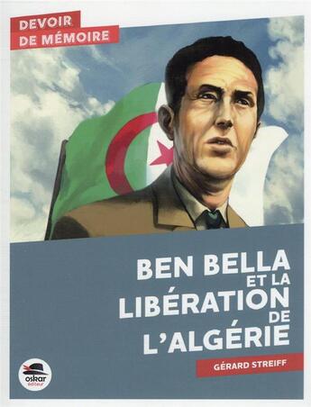 Couverture du livre « Ben Bella et la libération de l'Algérie » de Gérard Streiff aux éditions Oskar