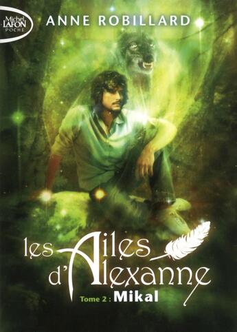 Couverture du livre « Les ailes d'Alexanne Tome 2 : Mikal » de Anne Robillard aux éditions Michel Lafon Poche