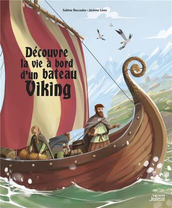 Couverture du livre « Découvre la vie à bord d'un bateau viking » de Jerome Leon et Sabine Boccador aux éditions Vagnon