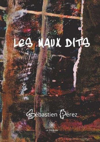 Couverture du livre « Les maux dits » de Sebastien Perez aux éditions Le Lys Bleu