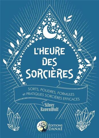 Couverture du livre « L'heure des sorcières ; sorts, poudres, formules et techniques de sorcières efficaces » de Silver Ravenwolf aux éditions Danae