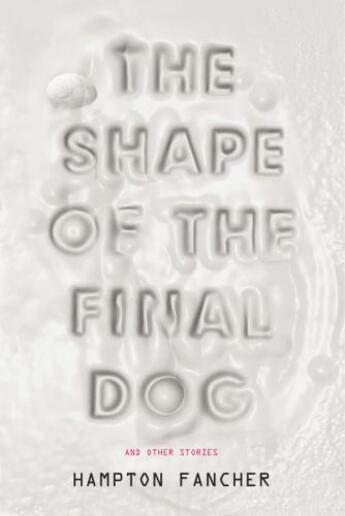 Couverture du livre « The Shape of the Final Dog and Other Stories » de Fancher Hampton aux éditions Penguin Group Us