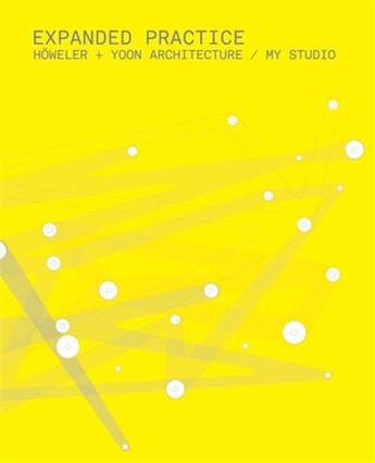 Couverture du livre « Expanded practice howeler + yoon architecture / my studio » de Yoon J Meejin aux éditions Princeton Architectural