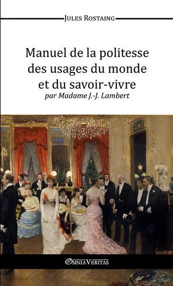 Couverture du livre « Manuel de la politesse des usages du monde et du savoir-vivre » de Jules Rostaing aux éditions Omnia Veritas