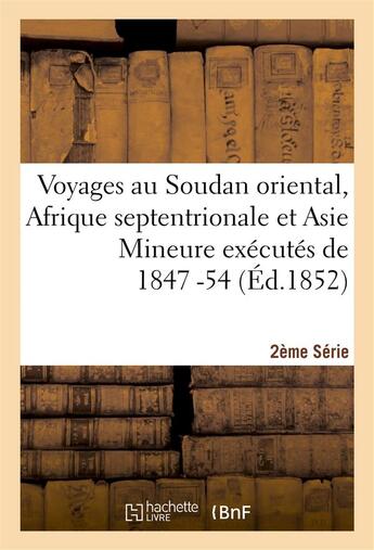 Couverture du livre « Voyages au soudan oriental, afrique septentrionale et asie mineure executes 1847-54. 2e serie, atlas » de  aux éditions Hachette Bnf