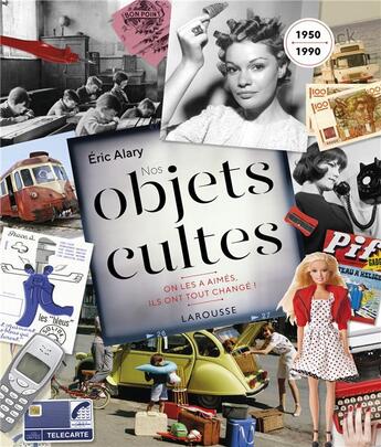 Couverture du livre « Nos objets cultes » de Eric Alary aux éditions Larousse