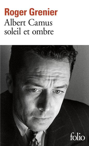 Couverture du livre « Albert Camus ; soleil et ombre » de Roger Grenier aux éditions Folio